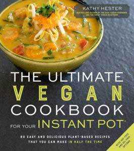 The Ultimate Vegan Cookbook for your Instant Pot by Kathy Hester