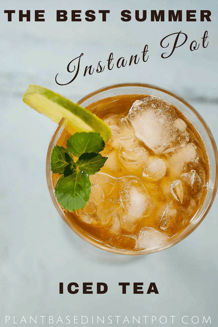 The Very Best Instant Pot Iced Tea - Plant Based Instant Pot