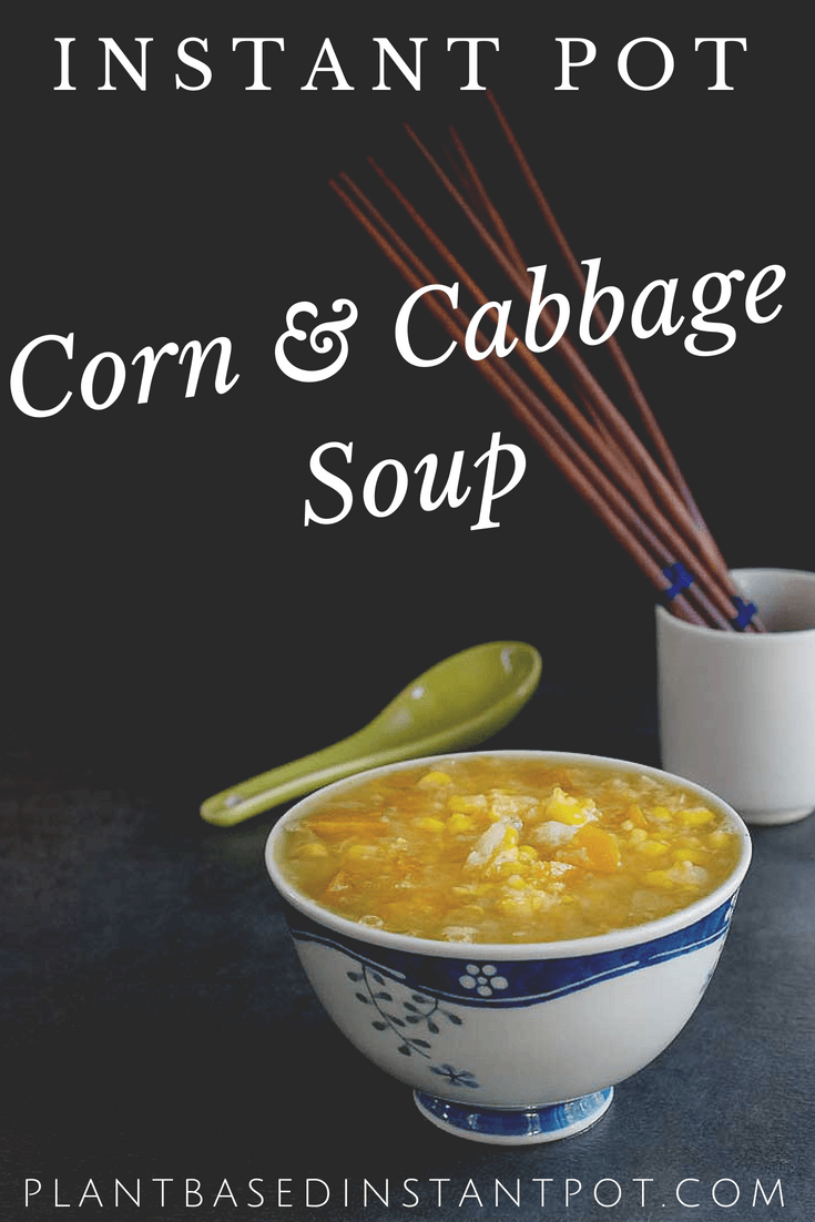 Instant Pot Cabbage and Corn Soup with and Indo-Chinese Flair